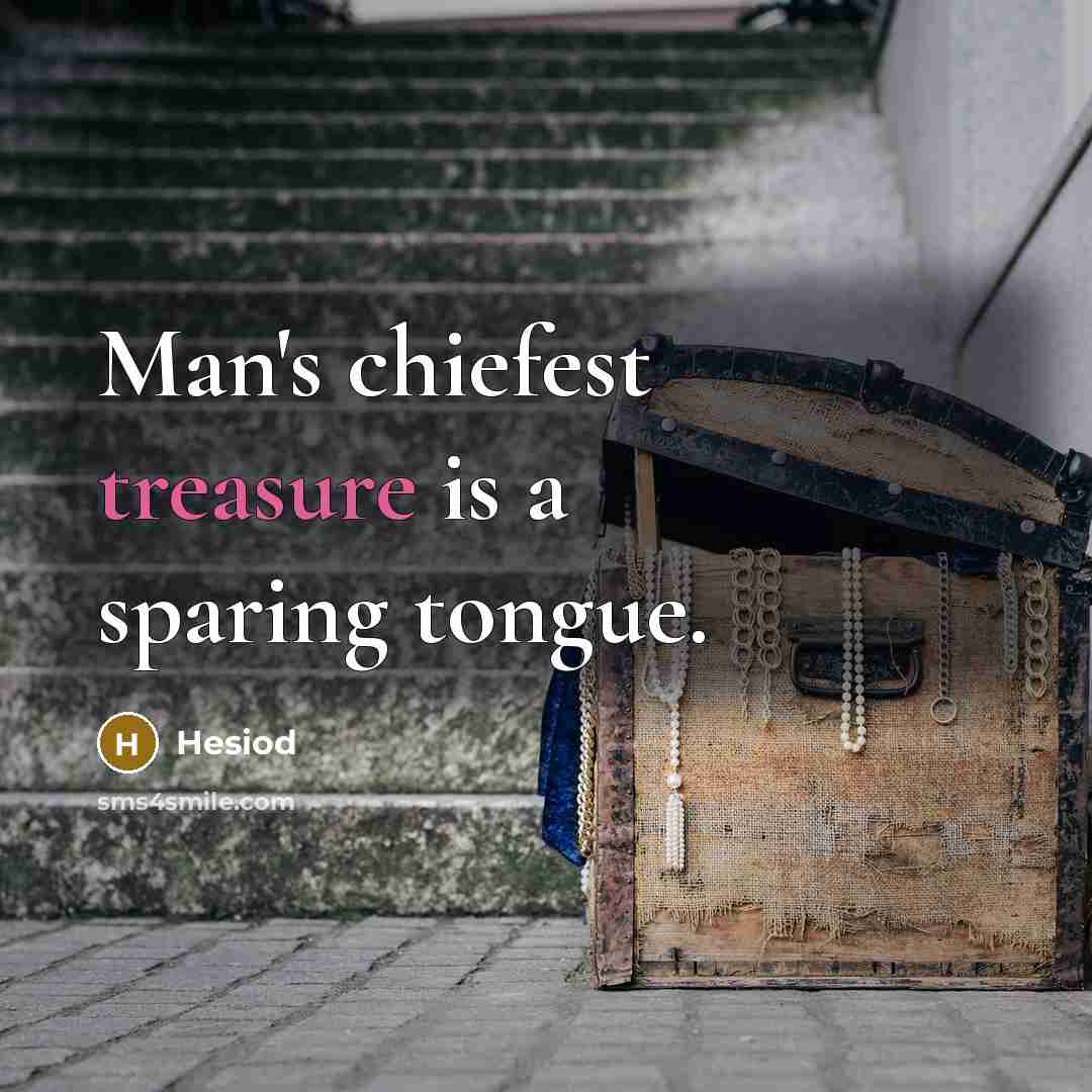 “Man's chiefest treasure is a sparing tongue.” quote by Hesiod