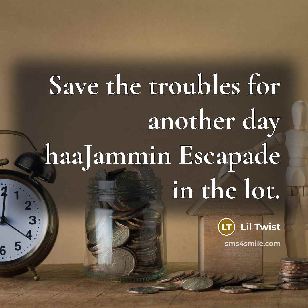 “Save the troubles for another day haaJammin Escapade in the lot.” quote by Lil Twist