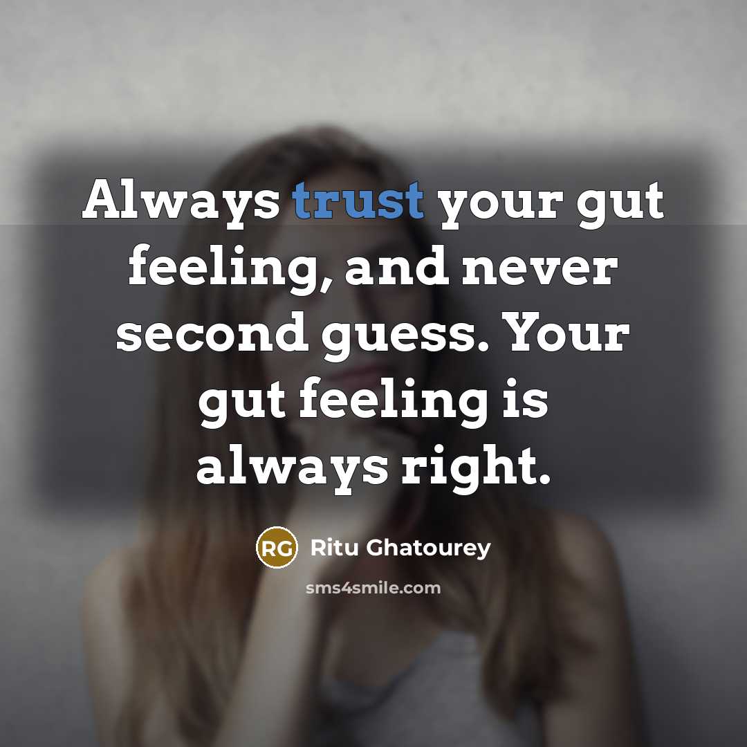 “Always trust your gut feeling, and never second guess. Your gut feeling is always right.” quote by Ritu Ghatourey