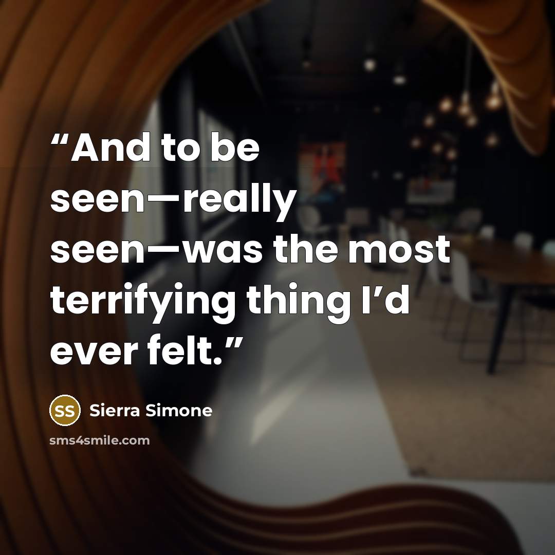 “And to be seen—really seen—was the most terrifying thing I’d ever felt.” quote by Sierra Simone