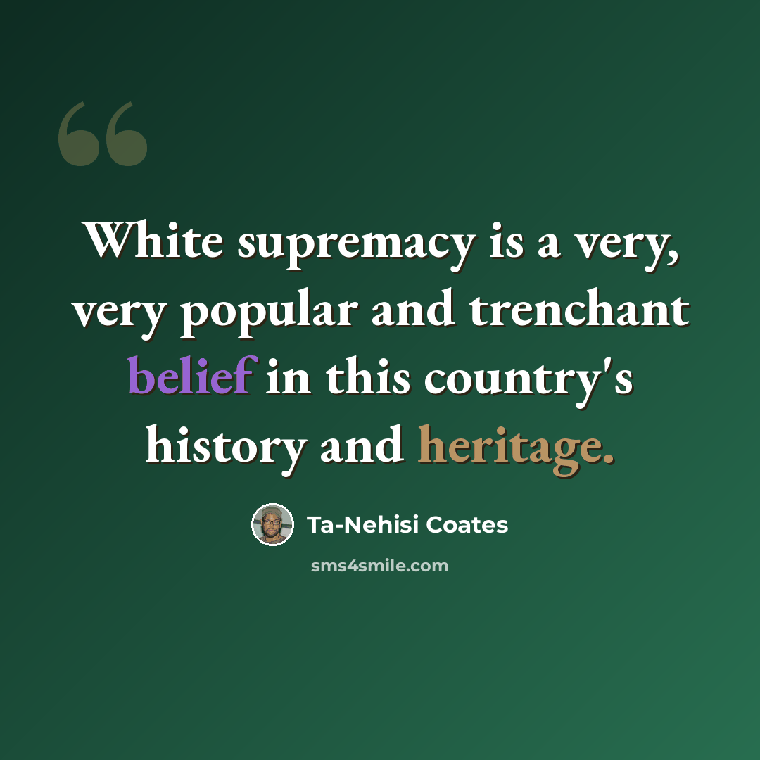 “White supremacy is a very, very popular and trenchant belief in this country's history and heritage.” quote by Ta-Nehisi Coates