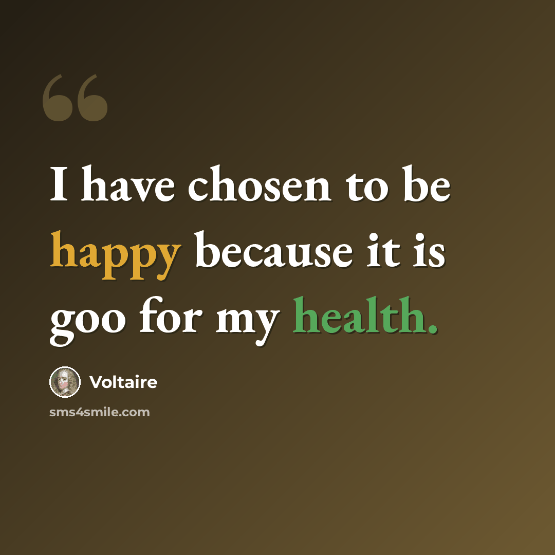 “I have chosen to be happy because it is goo for my health.” quote by Voltaire