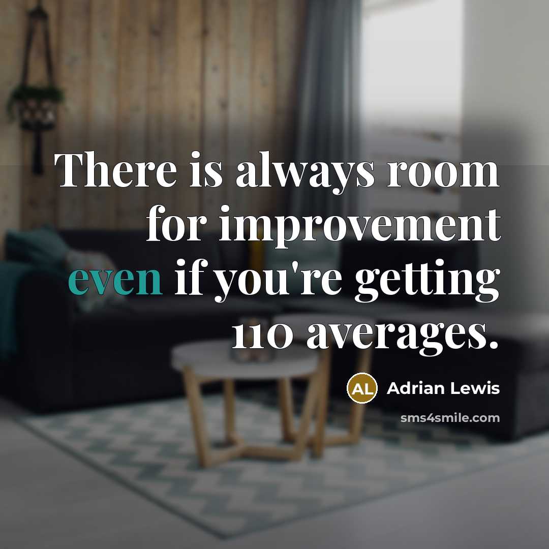 “There is always room for improvement even if you're getting 110 averages.” quote by Adrian Lewis