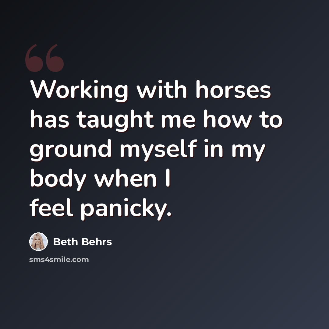 “Working with horses has taught me how to ground myself in my body when I feel panicky.” quote by Beth Behrs