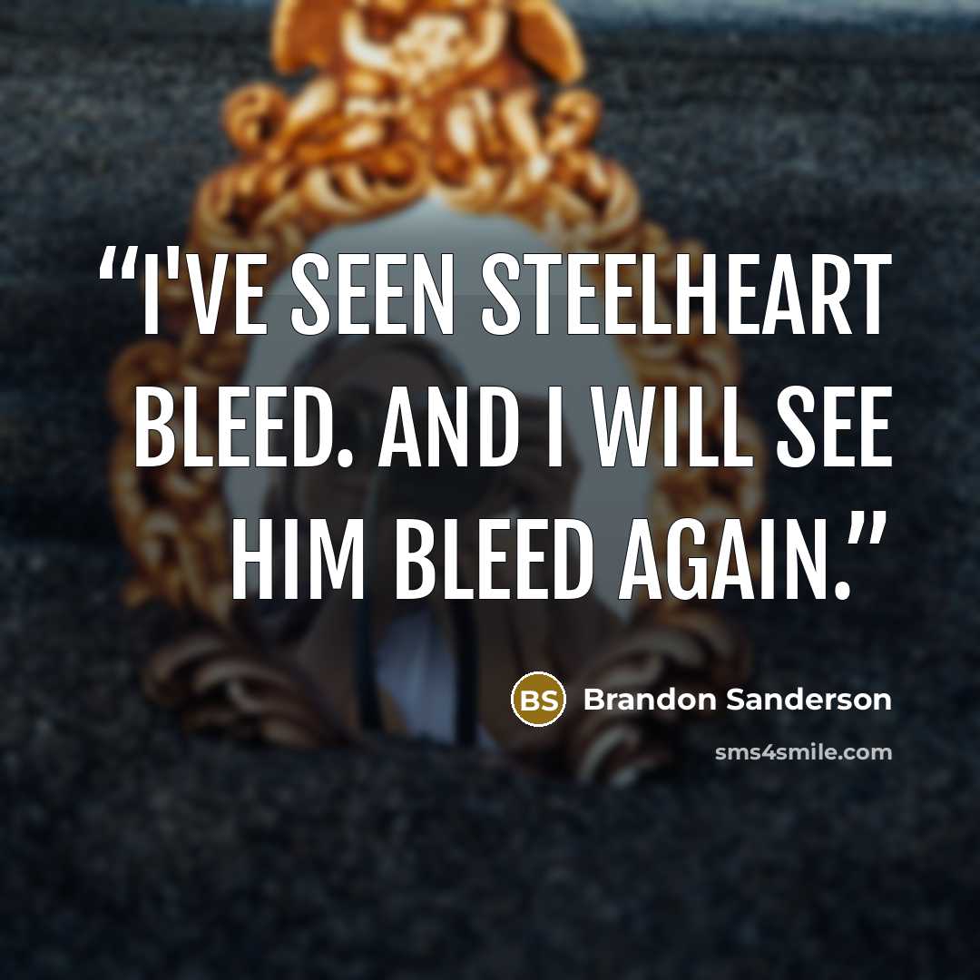 “I've seen Steelheart bleed. And I will see him bleed again.” quote by brandon sanderson