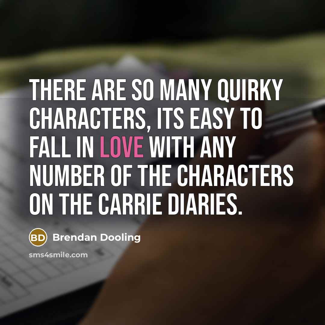 “There are so many quirky characters, its easy to fall in love with any number of the characters on The Carrie Diaries.” quote by Brendan Dooling