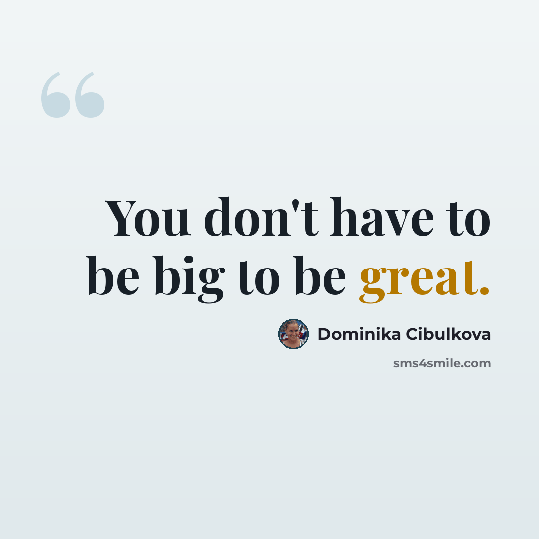 “You don't have to be big to be great.” quote by Dominika Cibulkova