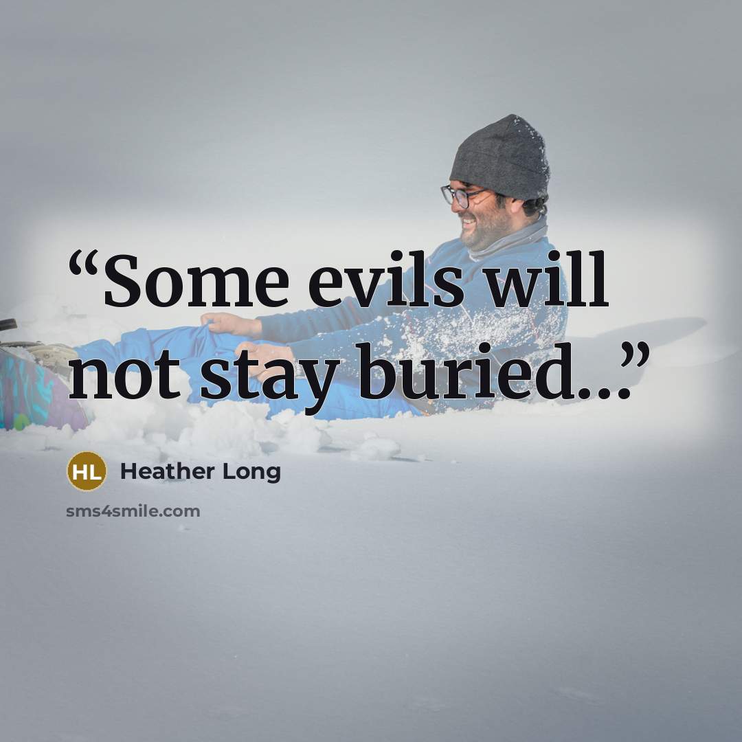 “Some evils will not stay buried…” quote by Heather Long
