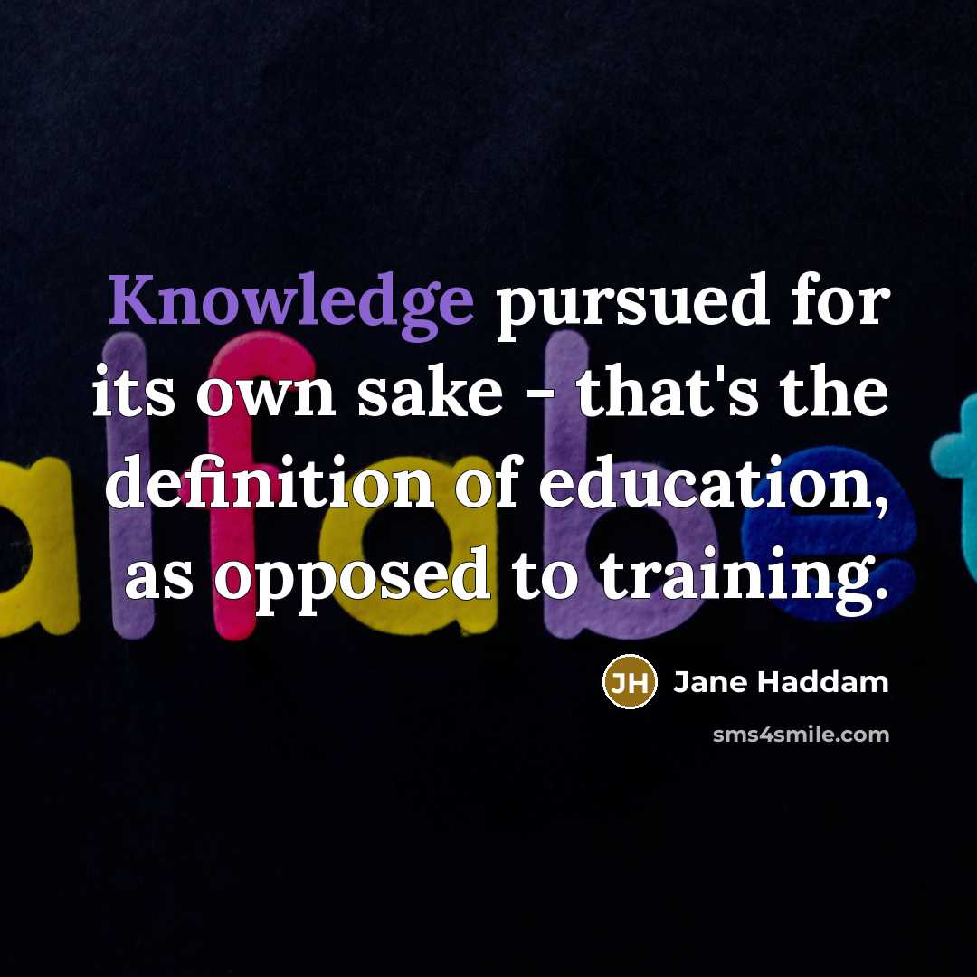 “Knowledge pursued for its own sake - that's the definition of education, as opposed to training.” quote by Jane Haddam