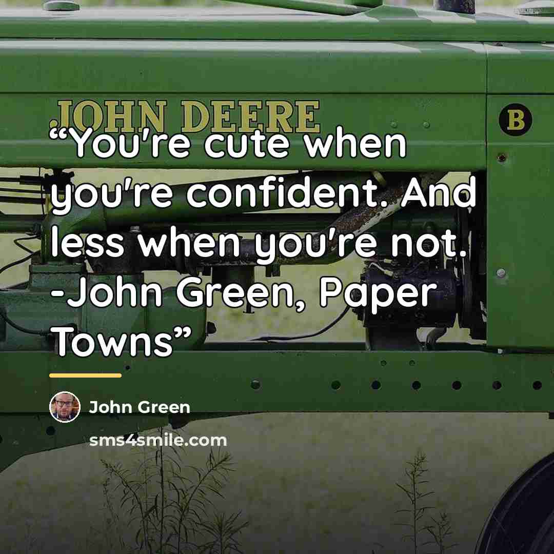 “You're cute when you're confident. And less when you're not. -John Green, Paper Towns” quote by John Green