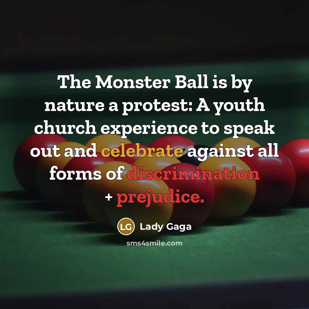 “The Monster Ball is by nature a protest: A youth church experience to speak out and celebrate against all forms of discrimination + prejudice.” quote by Lady Gaga