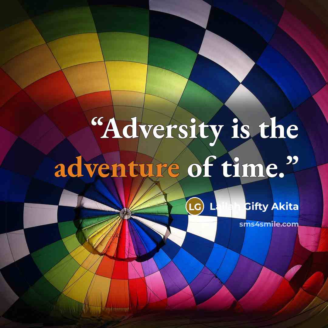 “Adversity is the adventure of time.” quote by Lailah Gifty Akita