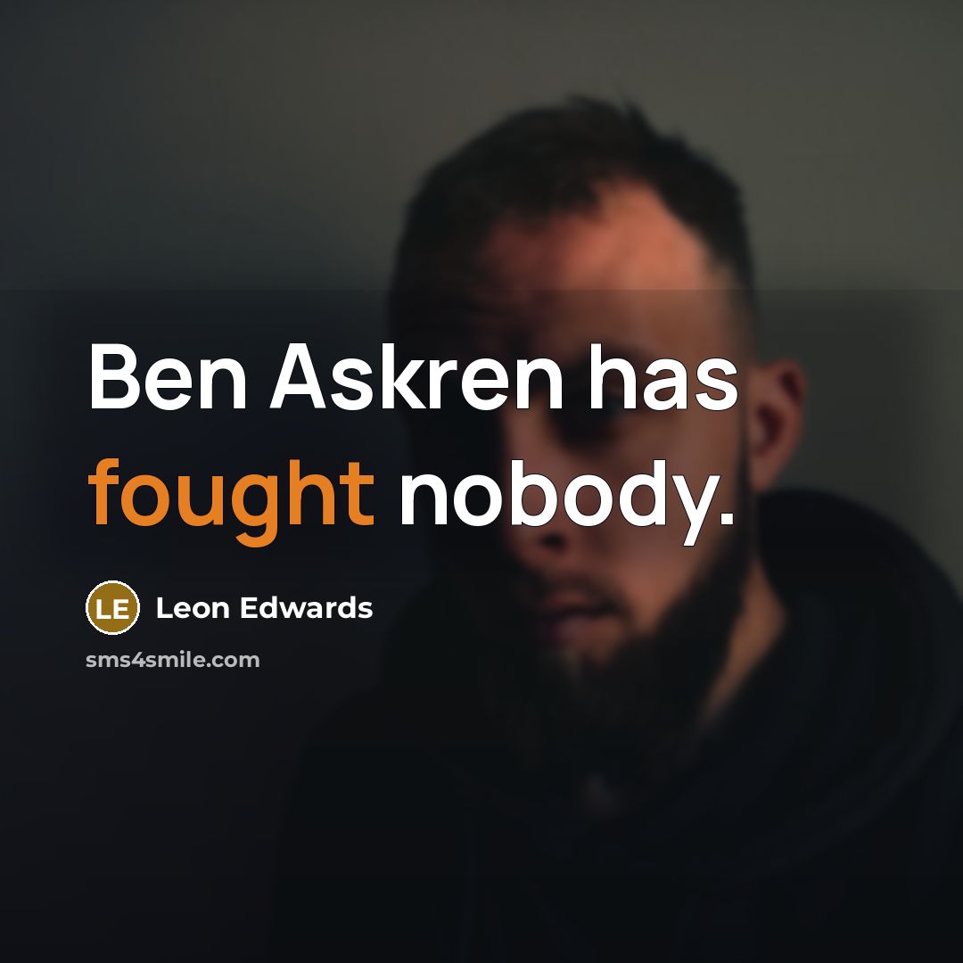 “Ben Askren has fought nobody.” quote by Leon Edwards
