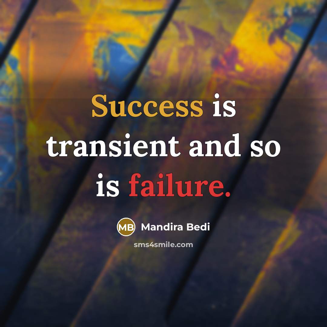 “Success is transient and so is failure.” quote by Mandira Bedi