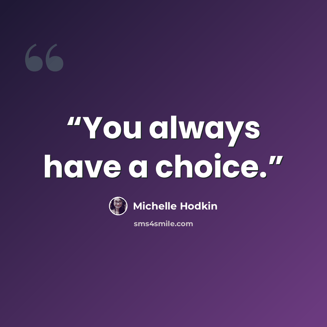 “You always have a choice.” quote by Michelle Hodkin