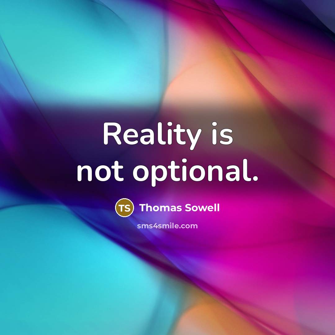 “Reality is not optional.” quote by Thomas Sowell