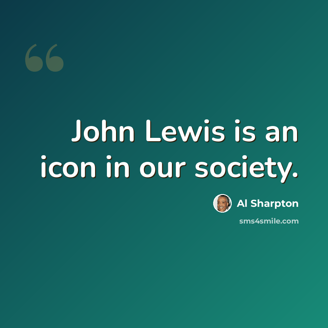 “John Lewis is an icon in our society.” quote by Al Sharpton