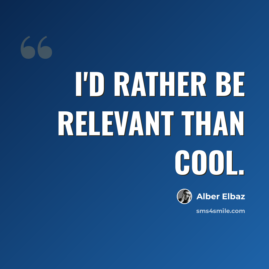 “I'd rather be relevant than cool.” quote by Alber Elbaz