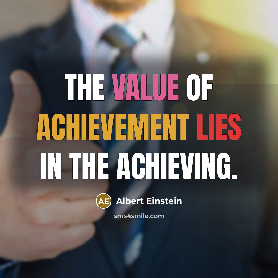 “The value of achievement lies in the achieving.” quote by Albert Einstein