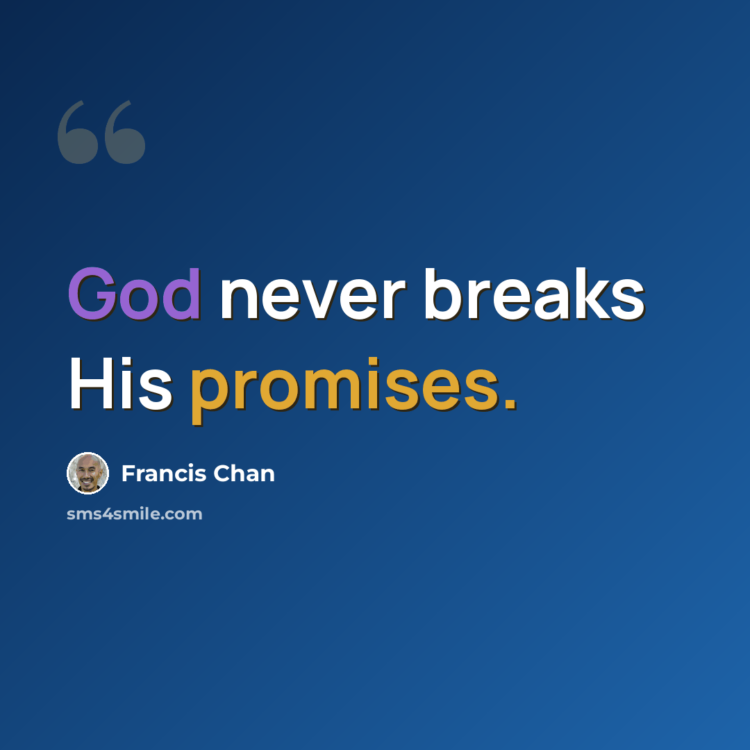 “God never breaks His promises.” quote by Francis Chan
