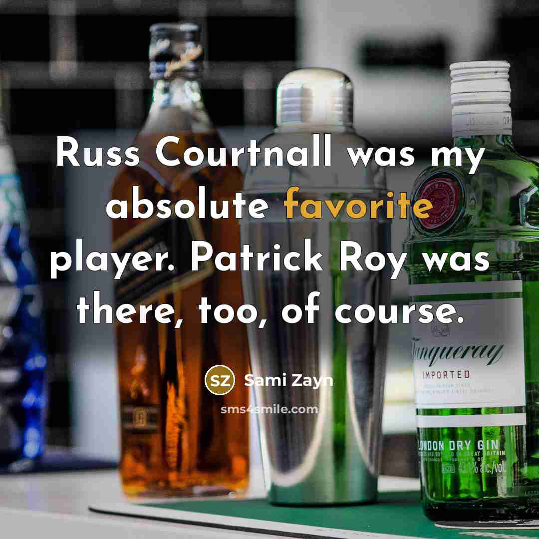 “Russ Courtnall was my absolute favorite player. Patrick Roy was there, too, of course.” quote by Sami Zayn