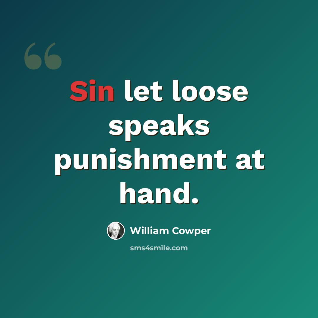“Sin let loose speaks punishment at hand.” quote by William Cowper