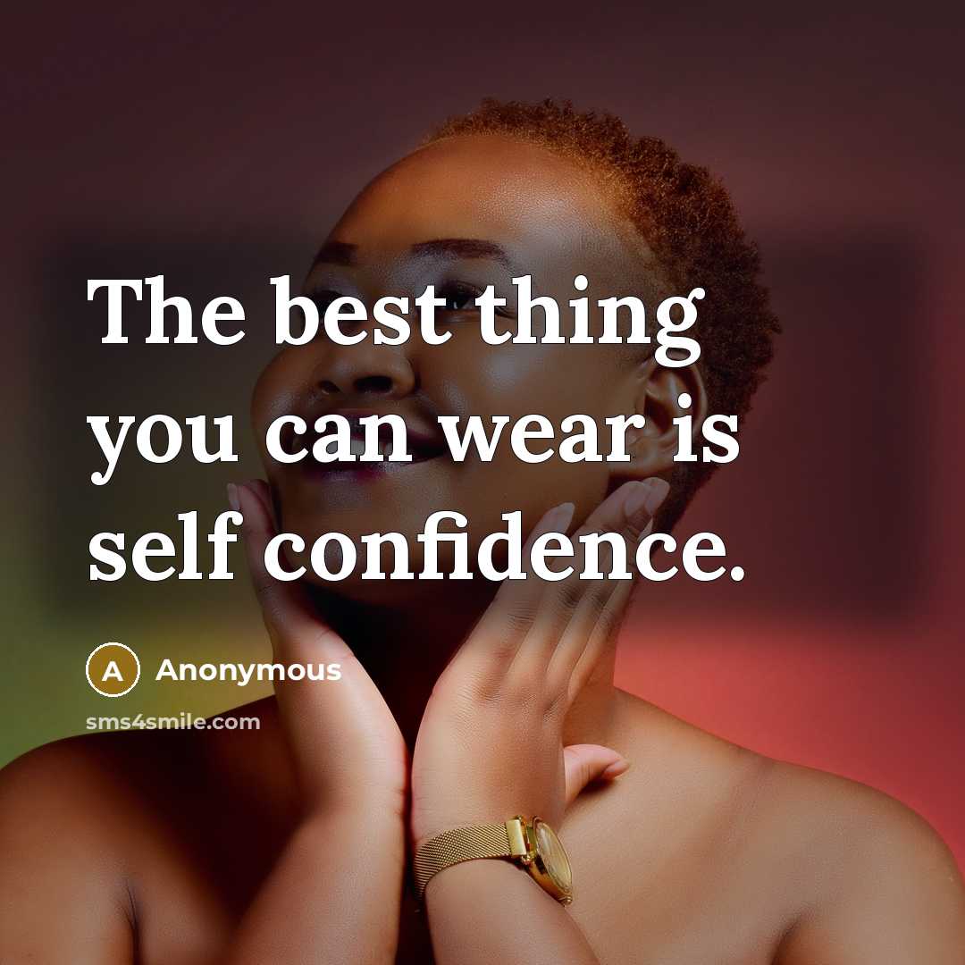 “The best thing you can wear is self confidence.” quote by Anonymous