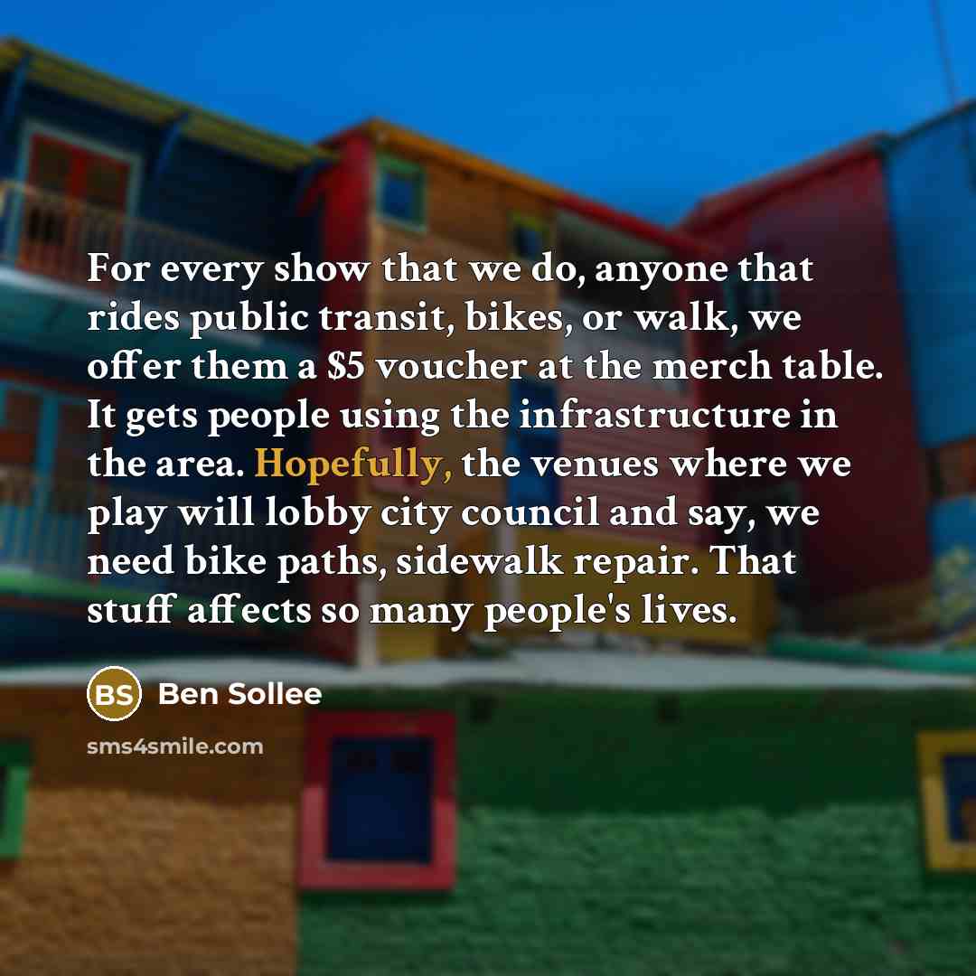 “For every show that we do, anyone that rides public transit, bikes, or walk, we offer them a $5 voucher at the merch table. It gets people using the infrastructure in the area. Hopefully, the venues where we play will lobby city council and say, we need bike paths, sidewalk repair. That stuff…” quote by Ben Sollee