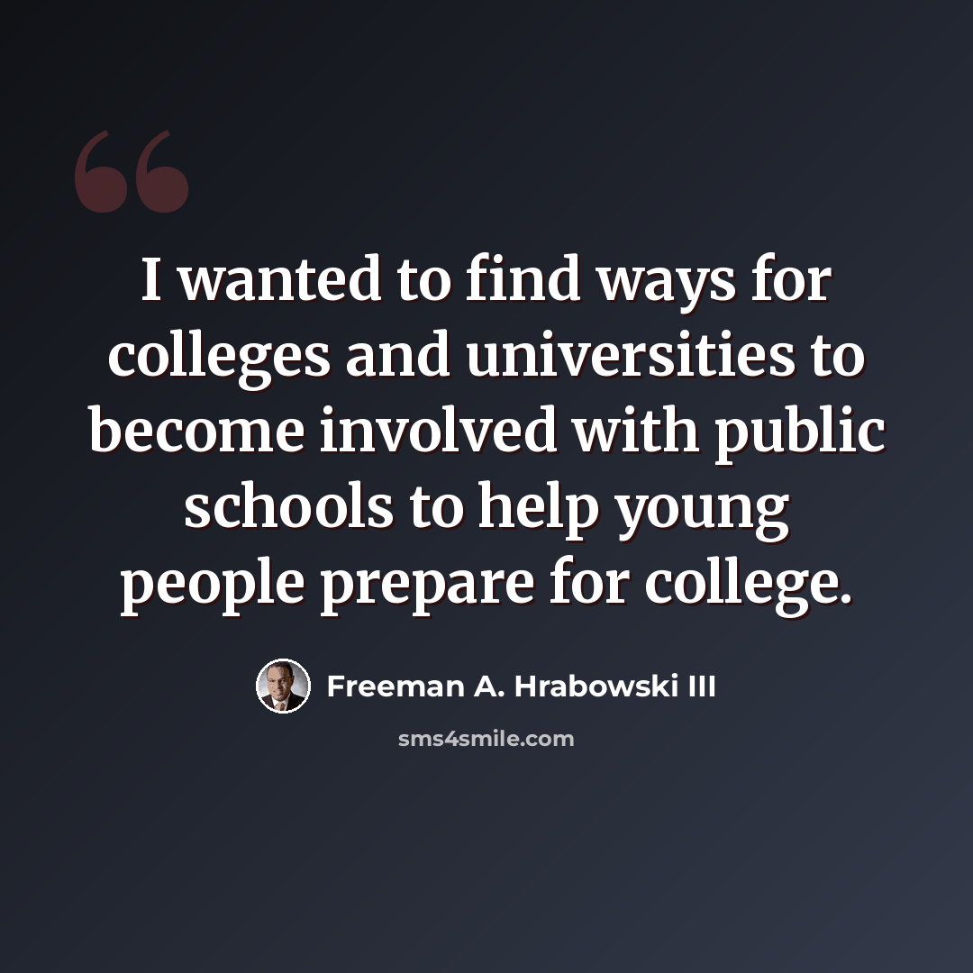 “I wanted to find ways for colleges and universities to become involved with public schools to help young people prepare for college.” quote by Freeman A. Hrabowski III