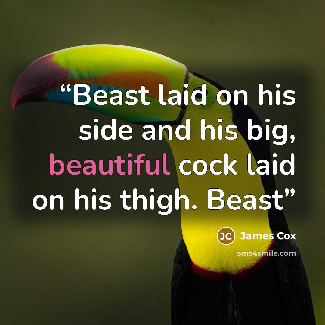 “Beast laid on his side and his big, beautiful cock laid on his thigh. Beast” quote by James Cox