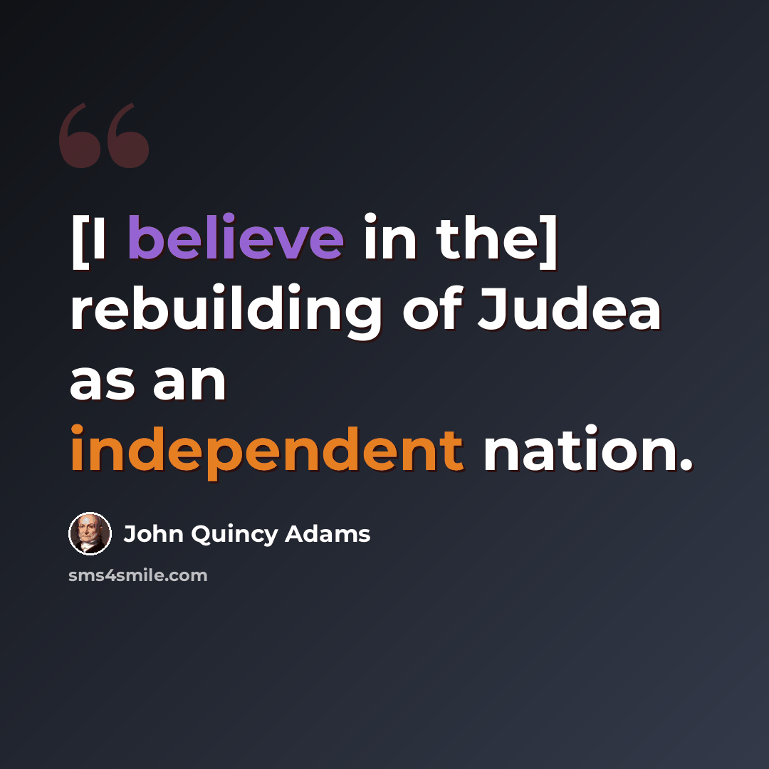 “[I believe in the] rebuilding of Judea as an independent nation.” quote by John Quincy Adams