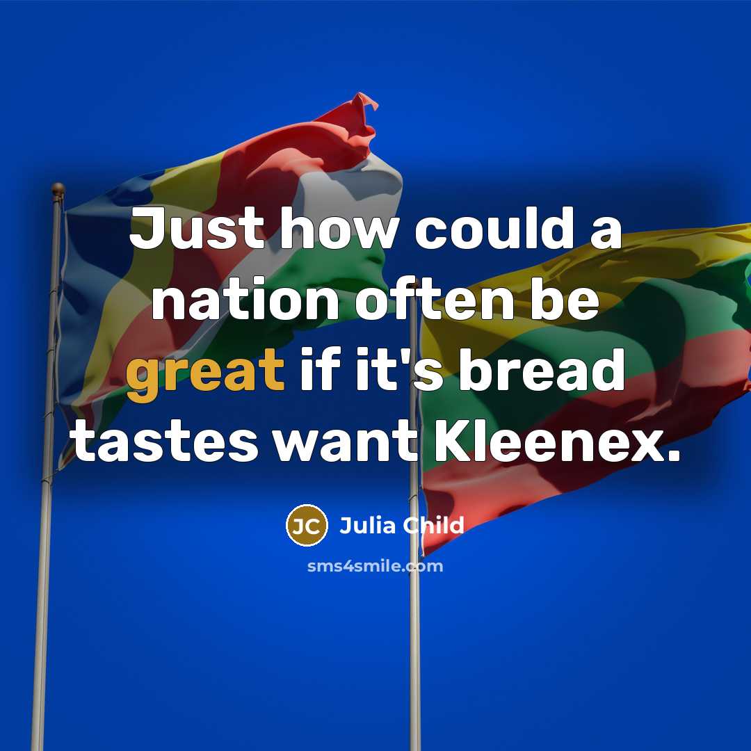 “Just how could a nation often be great if it's bread tastes want Kleenex.” quote by Julia Child