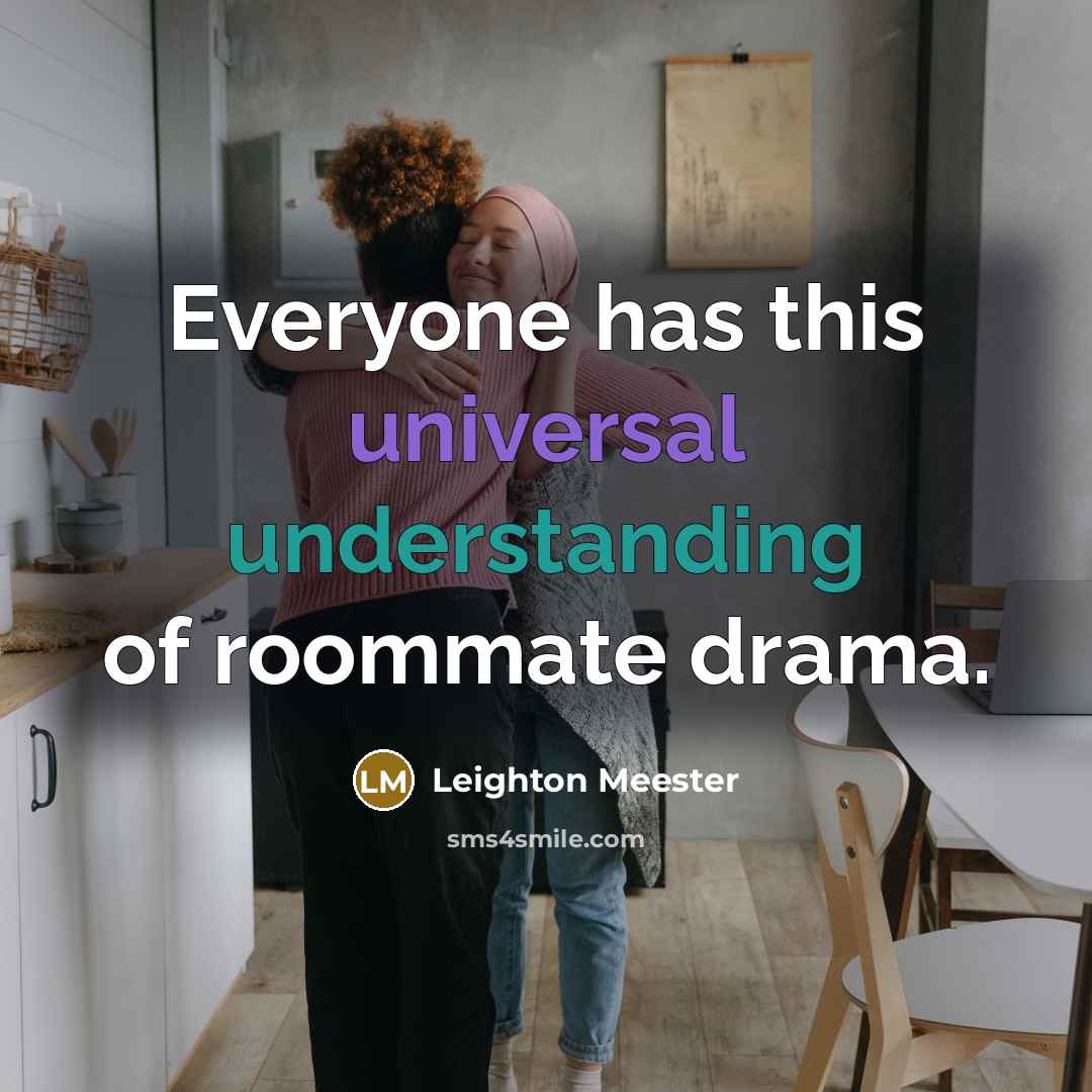 “Everyone has this universal understanding of roommate drama.” quote by Leighton Meester