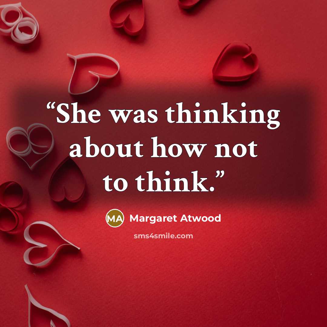 “She was thinking about how not to think.” quote by Margaret Atwood