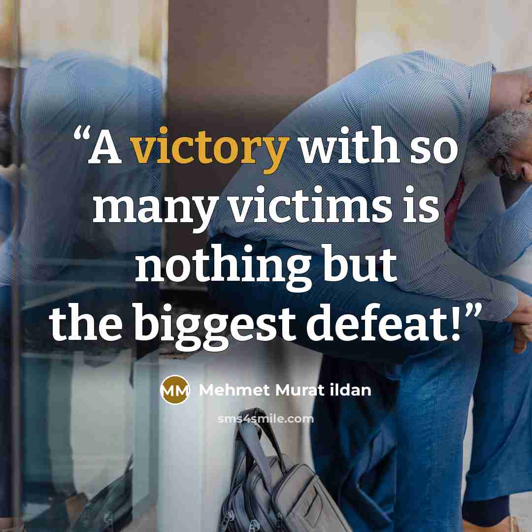 “A victory with so many victims is nothing but the biggest defeat!” quote by Mehmet Murat ildan