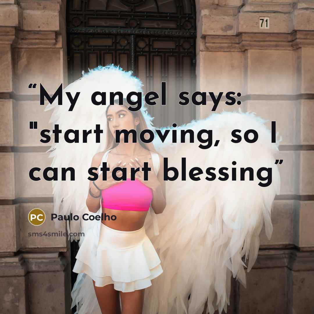 “My angel says: "start moving, so I can start blessing” quote by Paulo Coelho