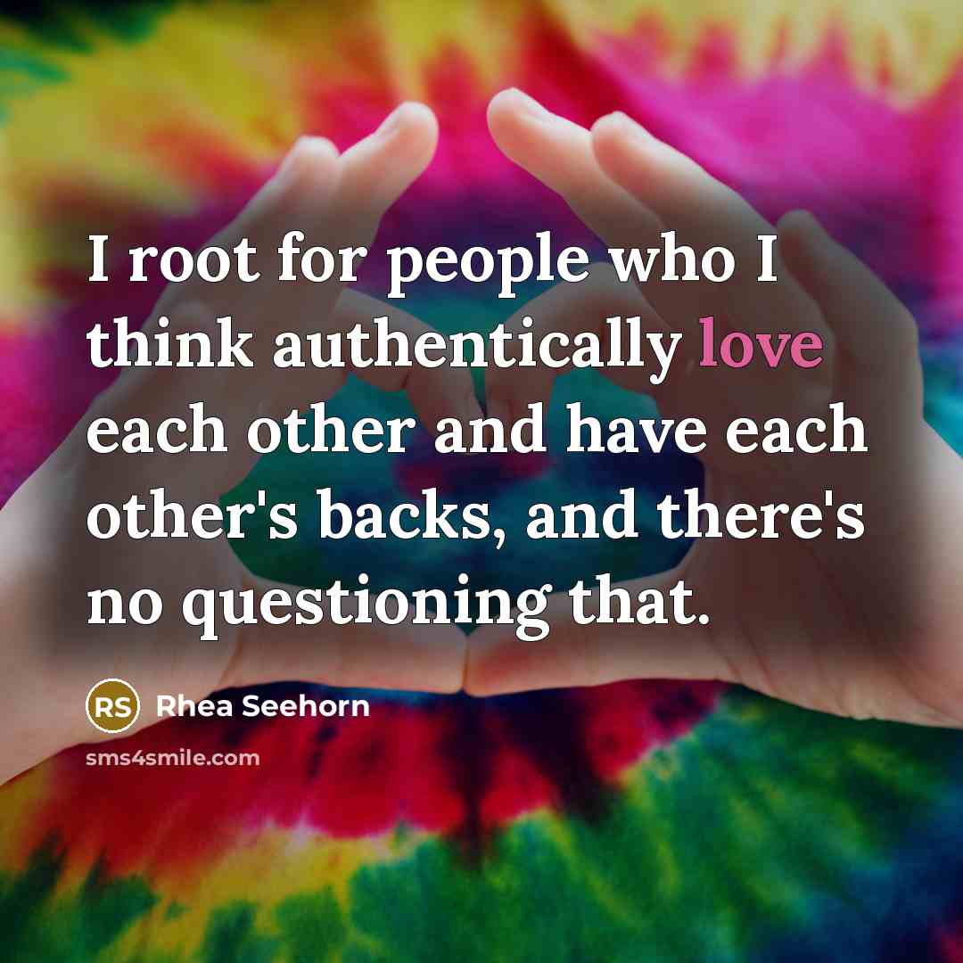 “I root for people who I think authentically love each other and have each other's backs, and there's no questioning that.” quote by Rhea Seehorn