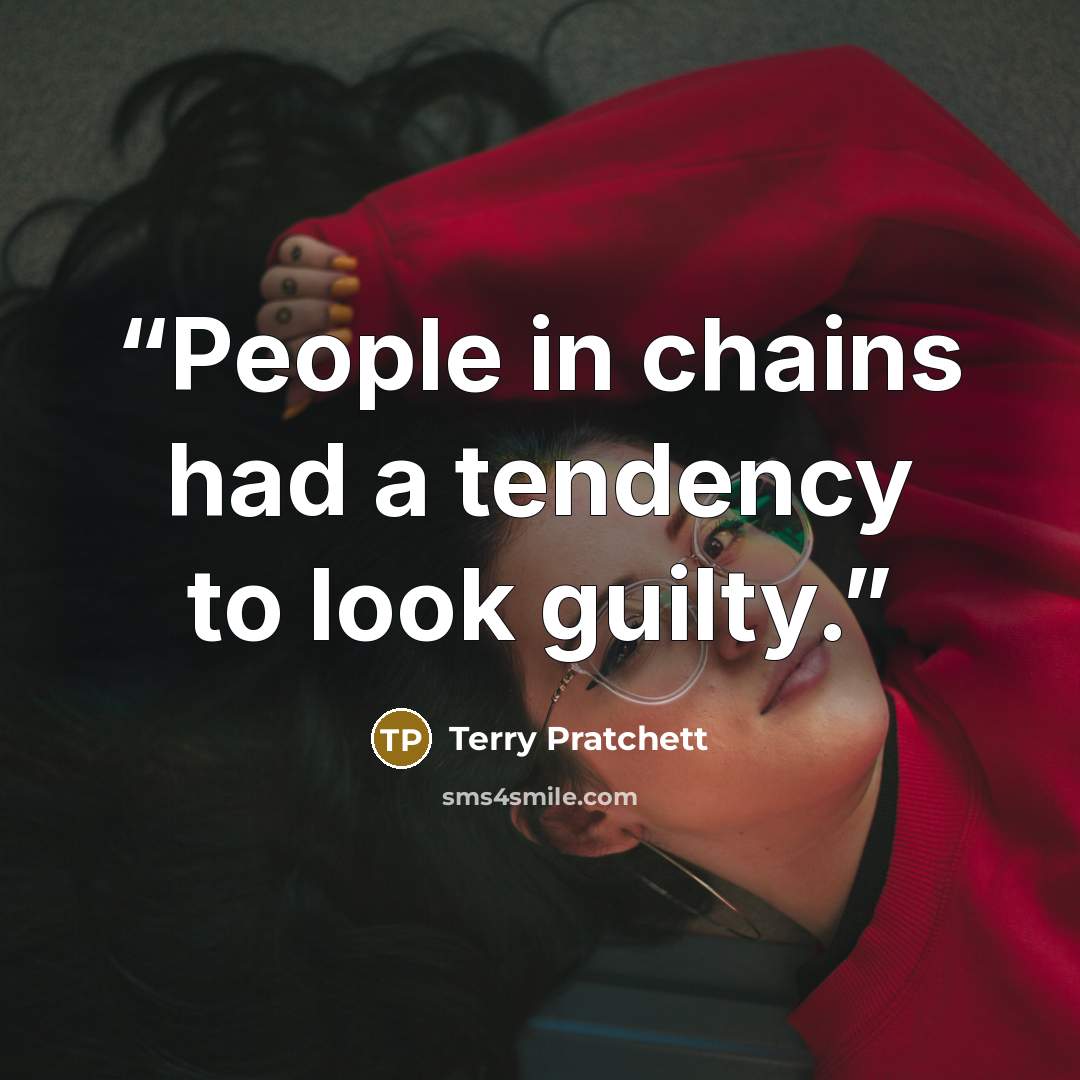 “People in chains had a tendency to look guilty.” quote by Terry Pratchett