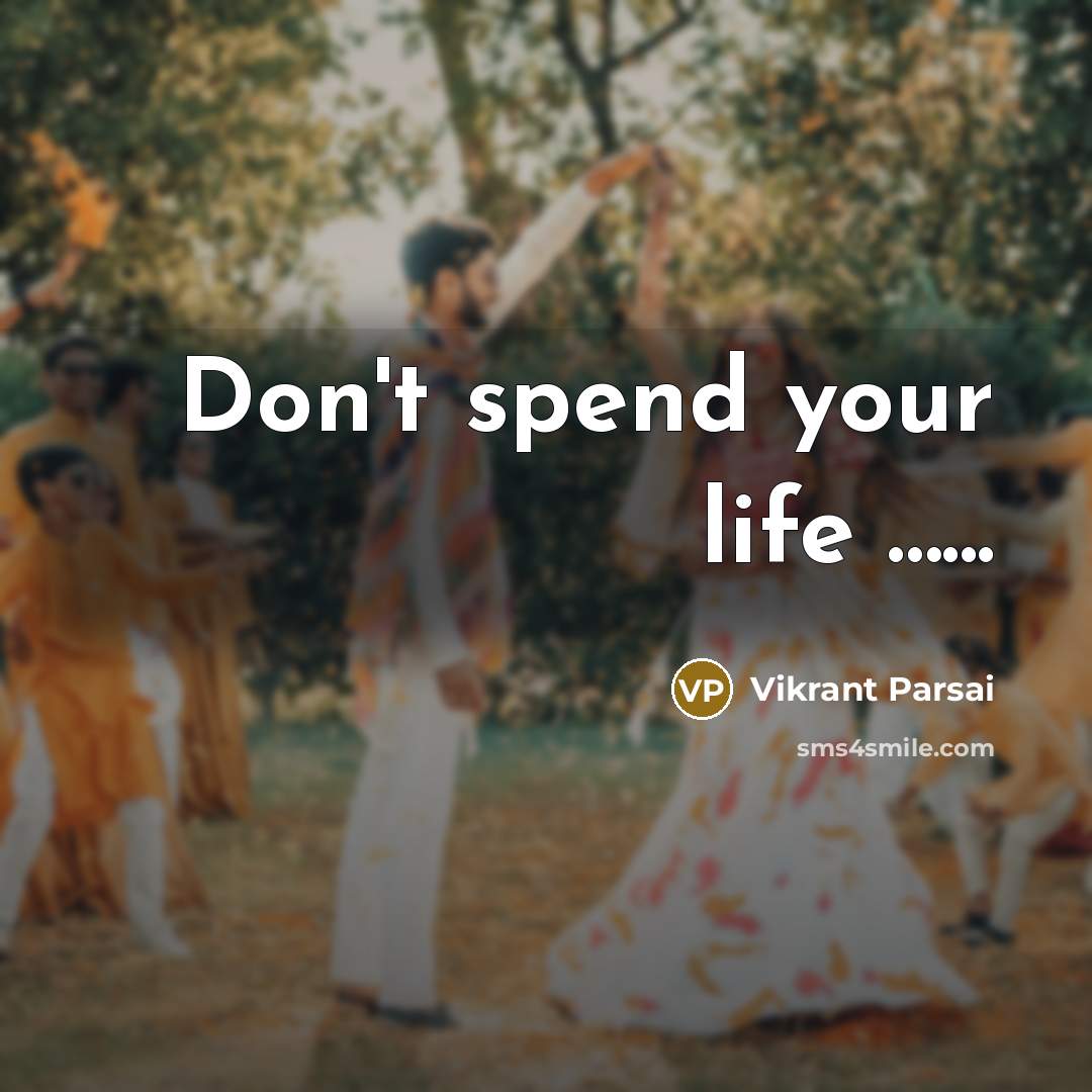 “Don't spend your life …...” quote by Vikrant Parsai