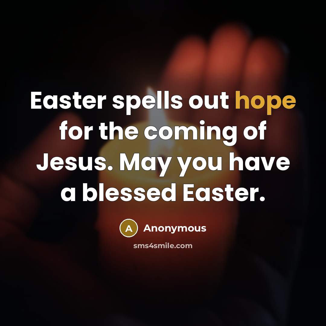 “Easter spells out hope for the coming of Jesus. May you have a blessed Easter.” quote by Anonymous