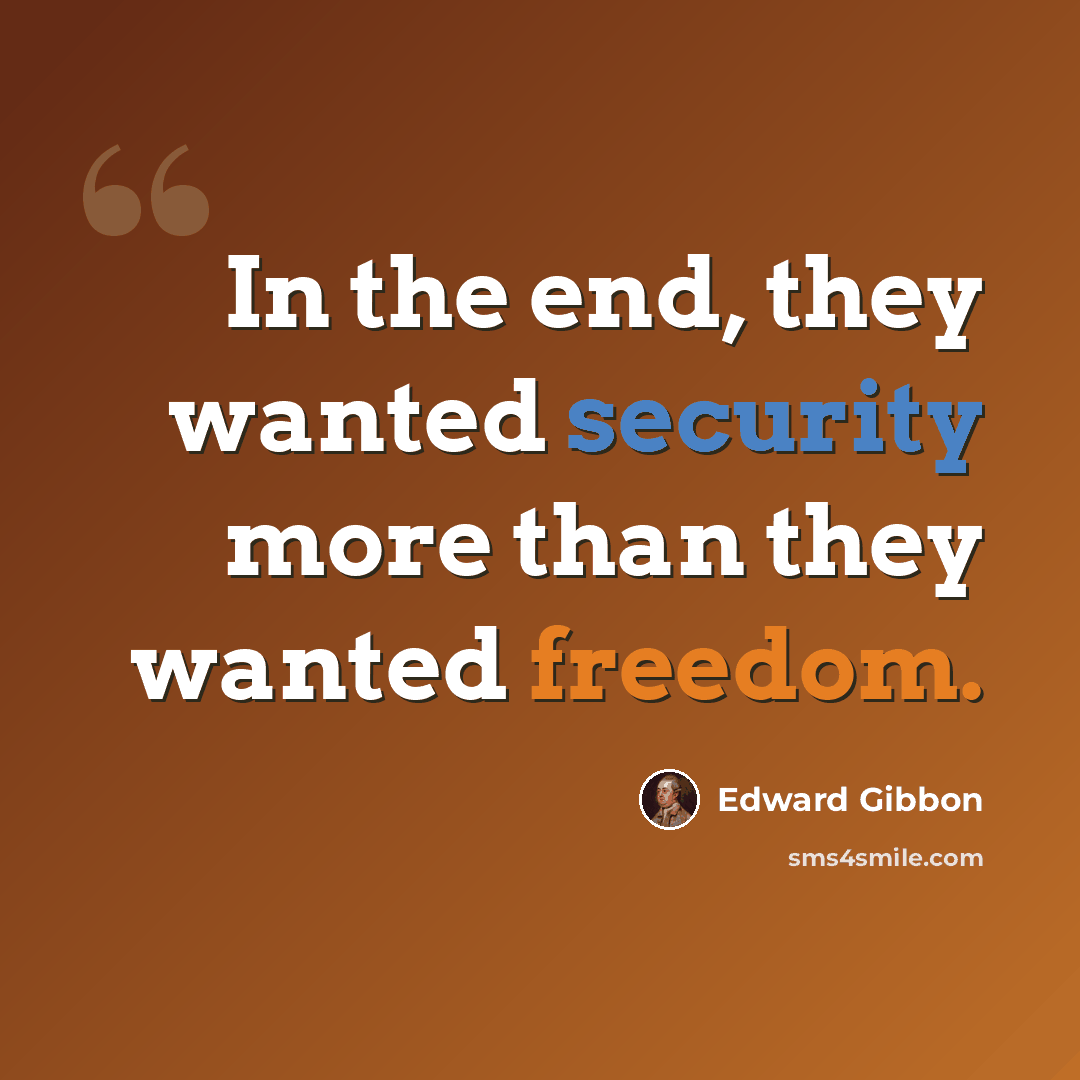 “In the end, they wanted security more than they wanted freedom.” quote by Edward Gibbon
