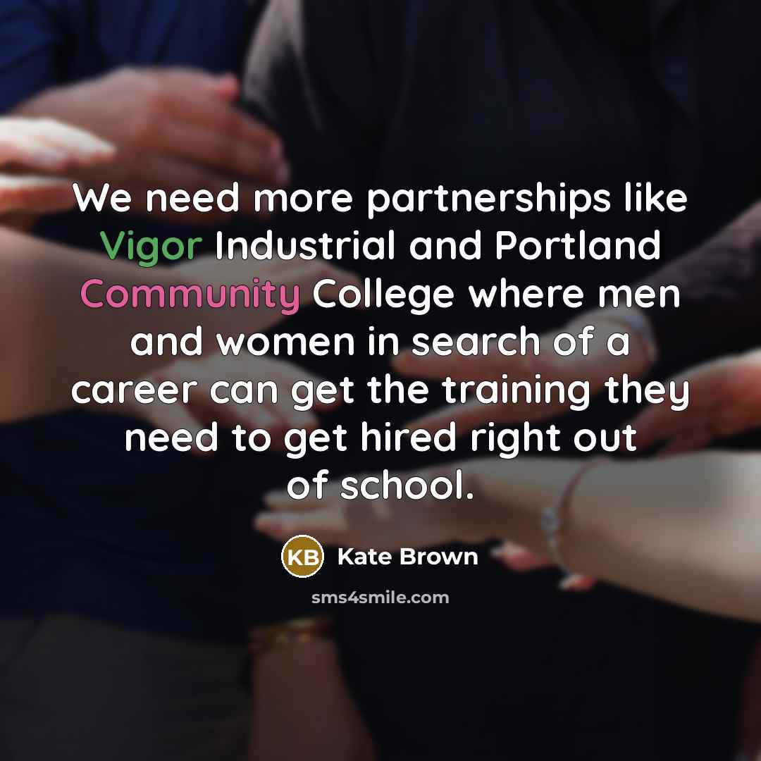 “We need more partnerships like Vigor Industrial and Portland Community College where men and women in search of a career can get the training they need to get hired right out of school.” quote by Kate Brown