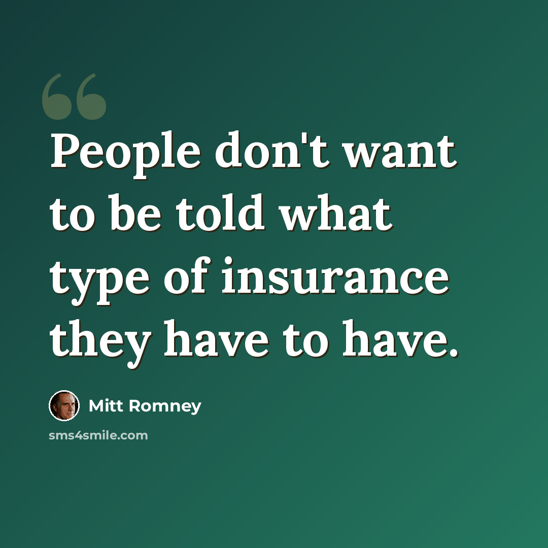 “People don't want to be told what type of insurance they have to have.” quote by Mitt Romney