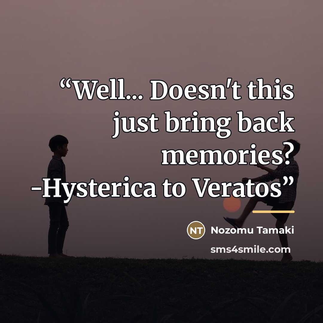 “Well... Doesn't this just bring back memories? -Hysterica to Veratos” quote by Nozomu Tamaki
