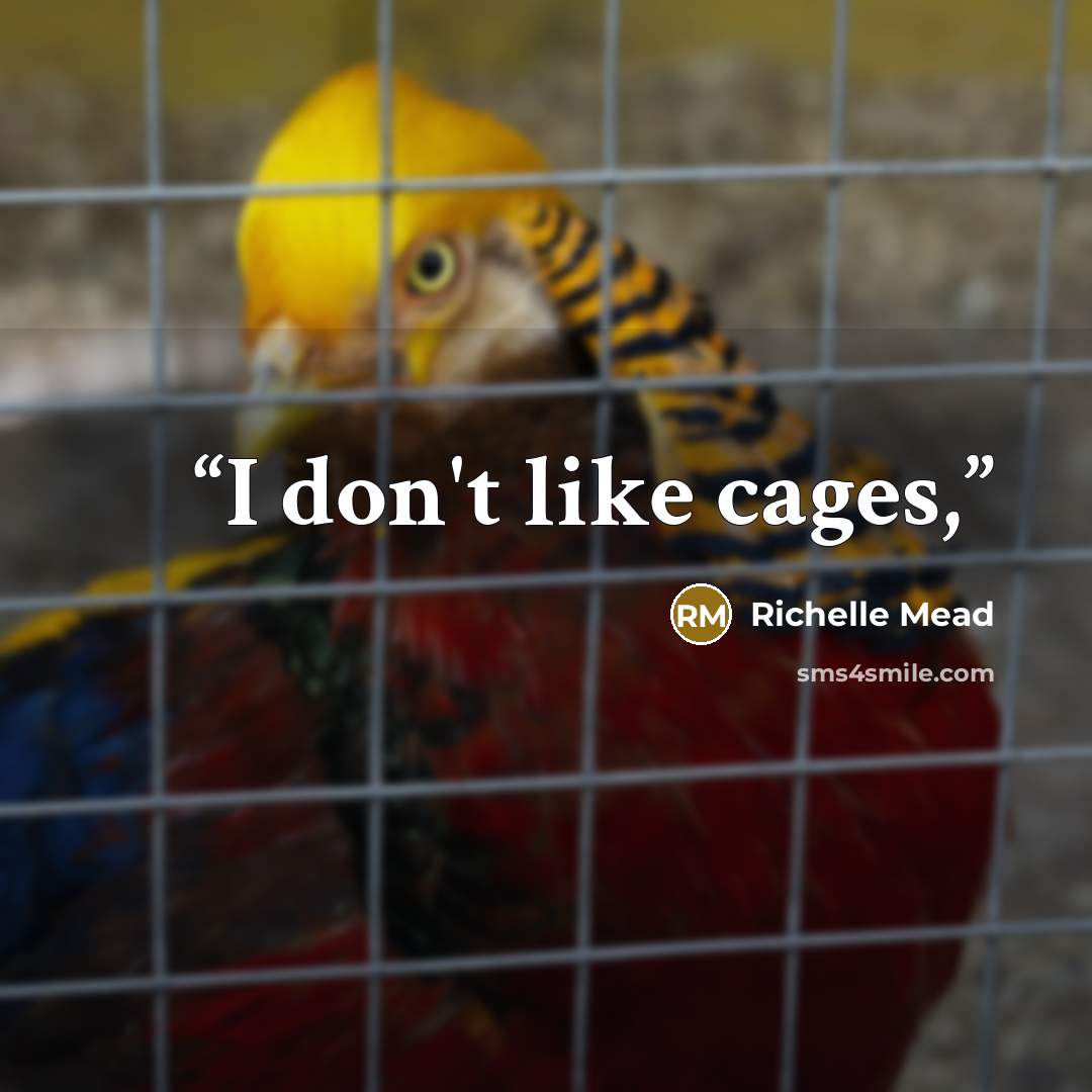 “I don't like cages,” quote by Richelle Mead