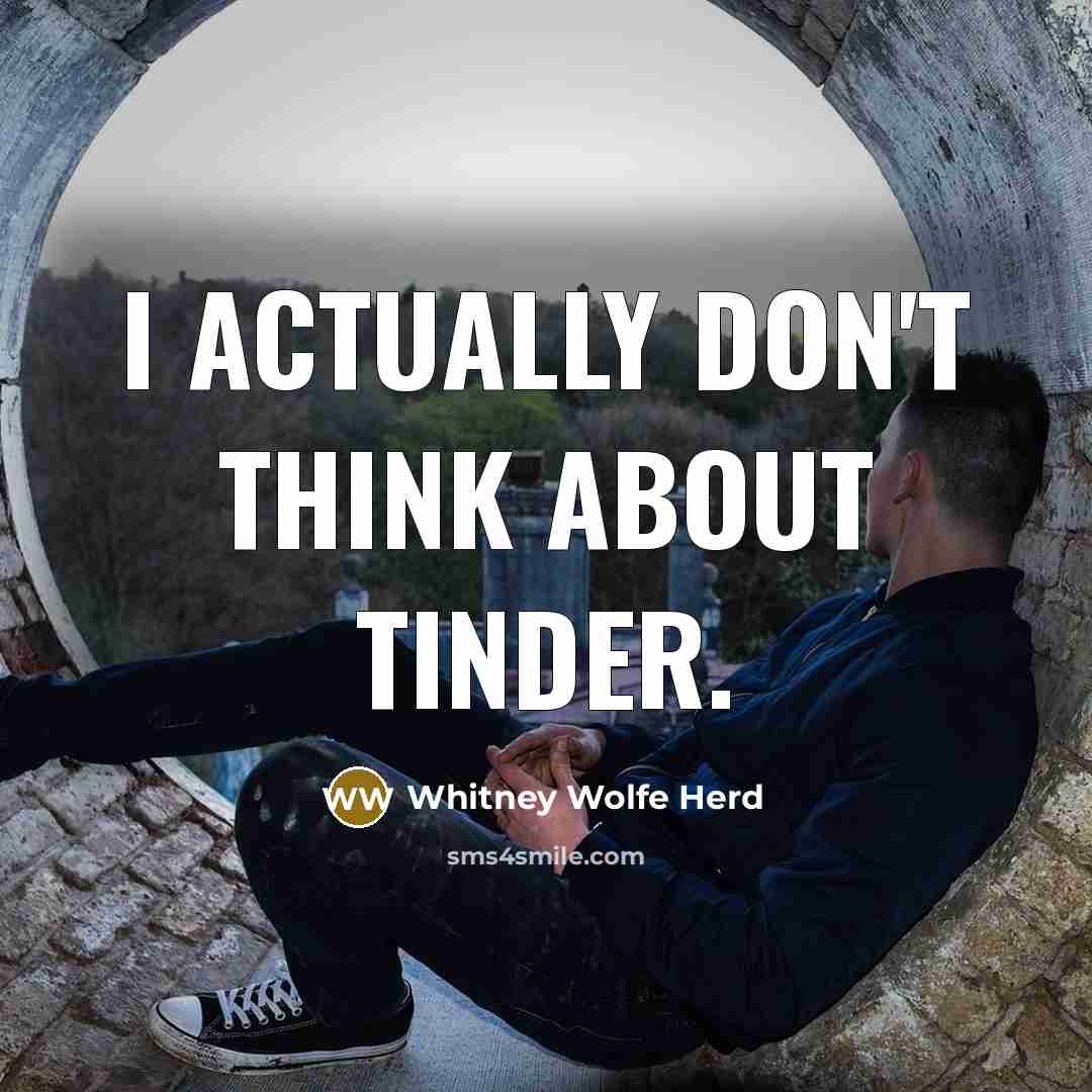 “I actually don't think about Tinder.” quote by Whitney Wolfe Herd