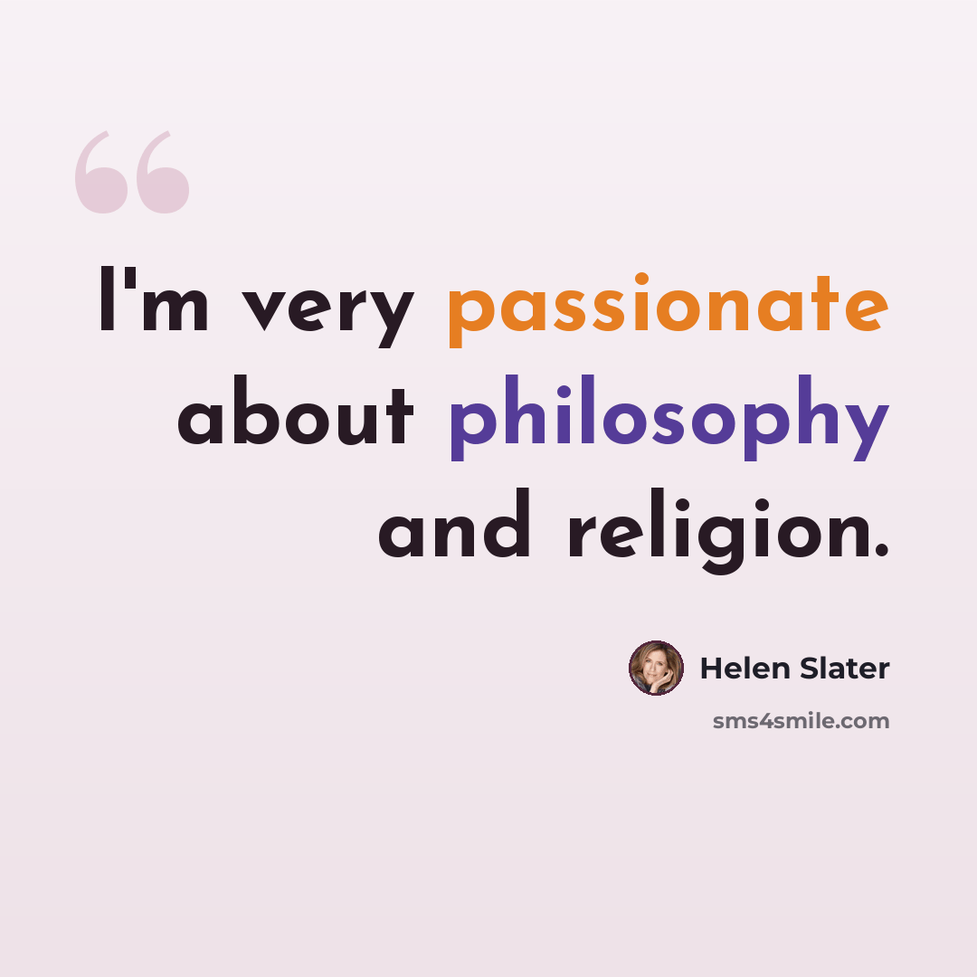 “I'm very passionate about philosophy and religion.” quote by Helen Slater