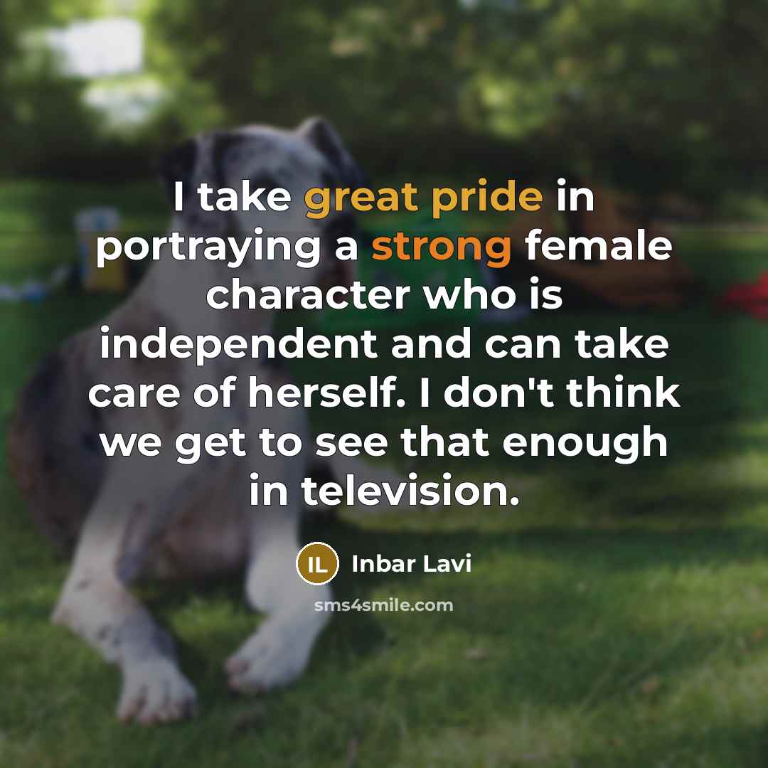 “I take great pride in portraying a strong female character who is independent and can take care of herself. I don't think we get to see that enough in television.” quote by Inbar Lavi