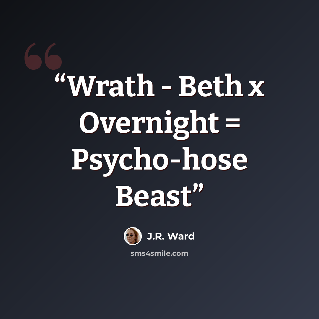 “Wrath - Beth x Overnight = Psycho-hose Beast” quote by J.R. Ward