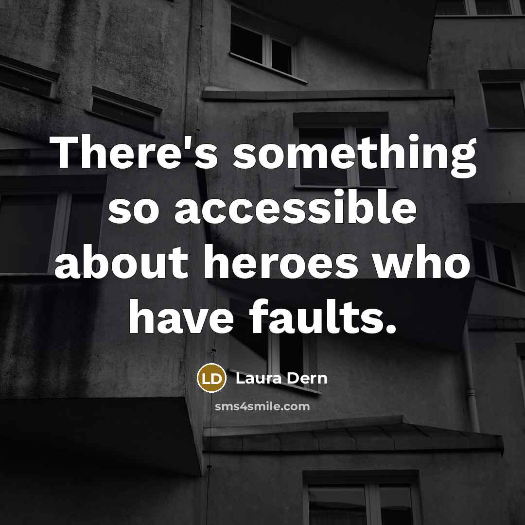 “There's something so accessible about heroes who have faults.” quote by Laura Dern